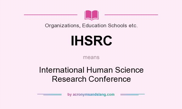 What does IHSRC mean? It stands for International Human Science Research Conference