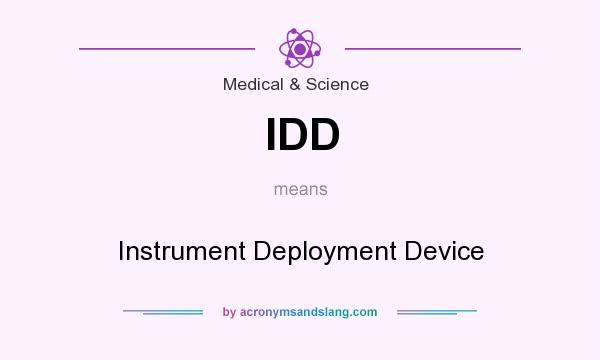 What does IDD mean? It stands for Instrument Deployment Device