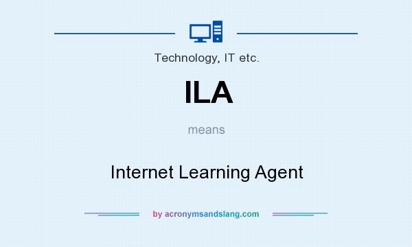 What does ILA mean? It stands for Internet Learning Agent
