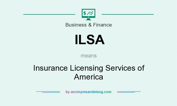 What does ILSA mean? It stands for Insurance Licensing Services of America