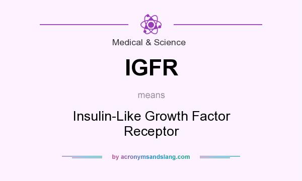 What does IGFR mean? It stands for Insulin-Like Growth Factor Receptor