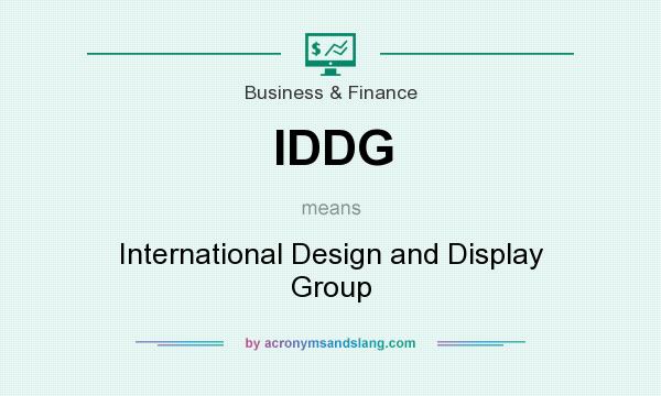 What does IDDG mean? It stands for International Design and Display Group