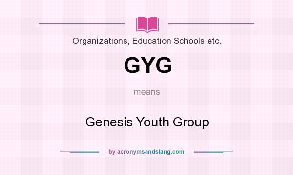 What does GYG mean? It stands for Genesis Youth Group