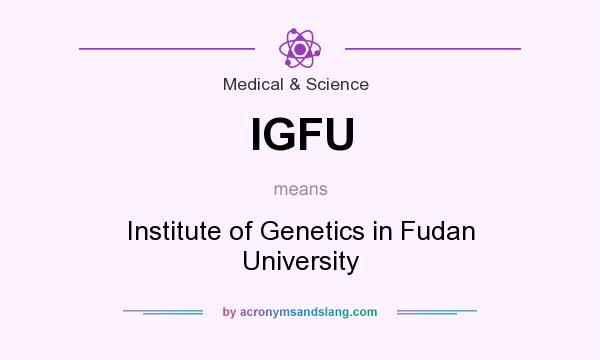 What does IGFU mean? It stands for Institute of Genetics in Fudan University