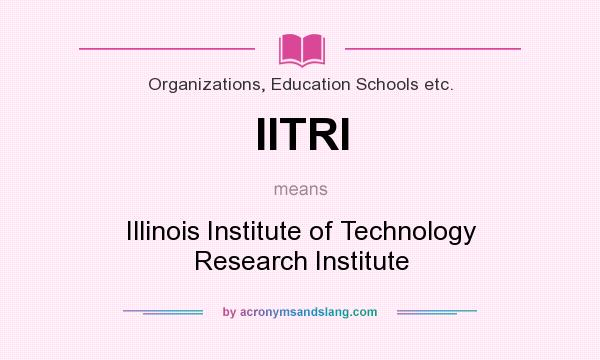 What does IITRI mean? It stands for Illinois Institute of Technology Research Institute