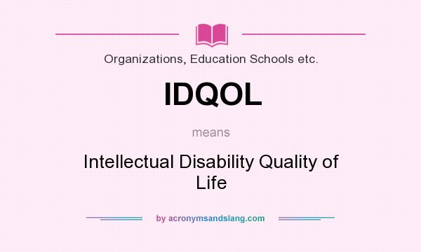What does IDQOL mean? It stands for Intellectual Disability Quality of Life