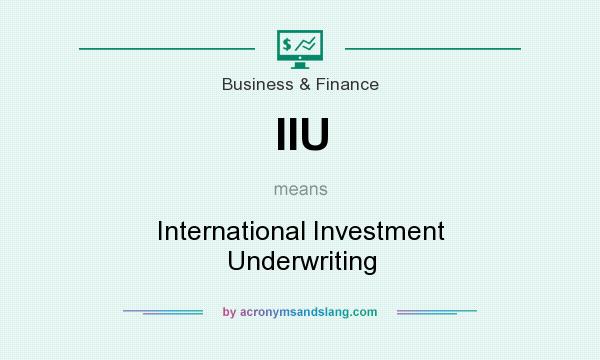 What does IIU mean? It stands for International Investment Underwriting