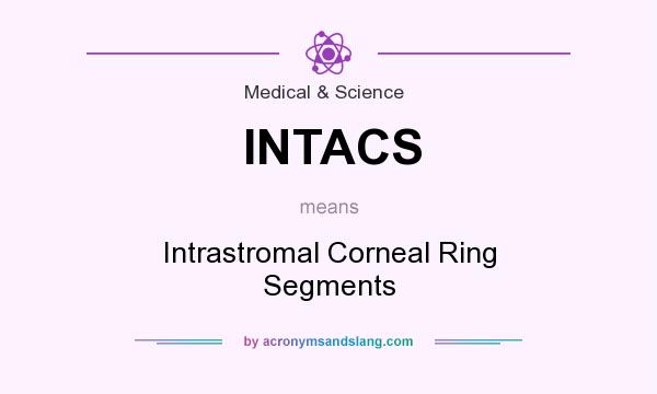 What does INTACS mean? It stands for Intrastromal Corneal Ring Segments