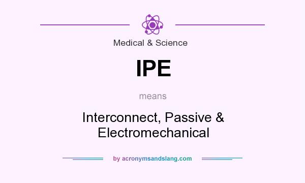 What does IPE mean? It stands for Interconnect, Passive & Electromechanical