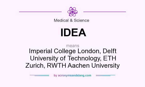 What does IDEA mean? It stands for Imperial College London, Delft University of Technology, ETH Zurich, RWTH Aachen University