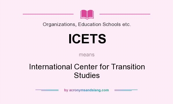 What does ICETS mean? It stands for International Center for Transition Studies