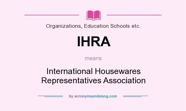 What does IHRA mean? It stands for International Housewares Representatives Association
