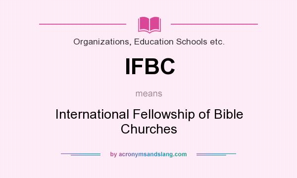 What does IFBC mean? It stands for International Fellowship of Bible Churches