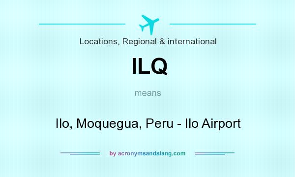 What does ILQ mean? It stands for Ilo, Moquegua, Peru - Ilo Airport