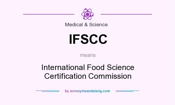 What does IFSCC mean? It stands for International Food Science Certification Commission