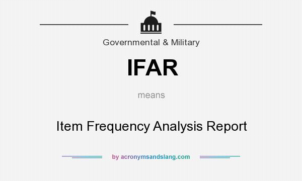 What does IFAR mean? It stands for Item Frequency Analysis Report