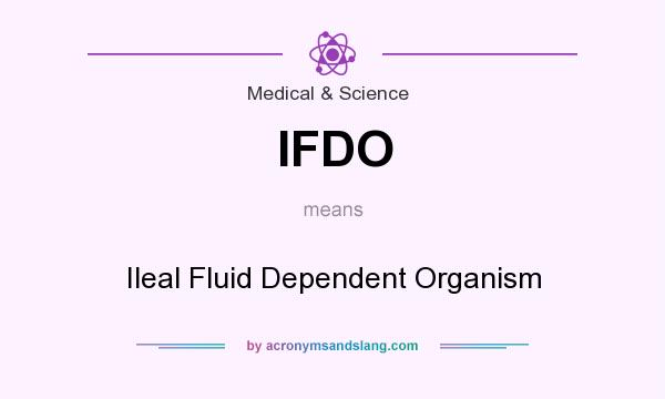 What does IFDO mean? It stands for Ileal Fluid Dependent Organism