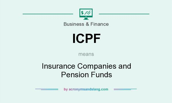 What does ICPF mean? It stands for Insurance Companies and Pension Funds