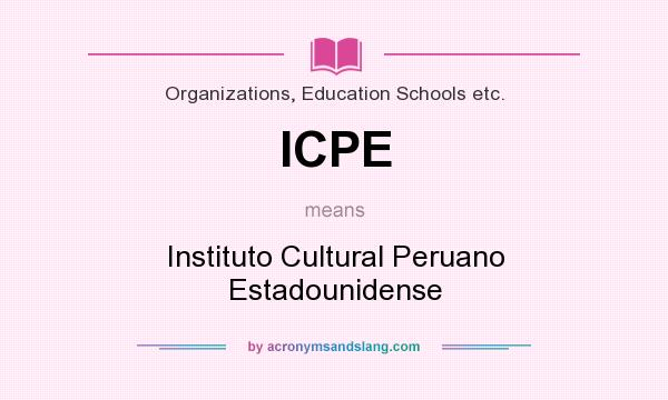 What does ICPE mean? It stands for Instituto Cultural Peruano Estadounidense