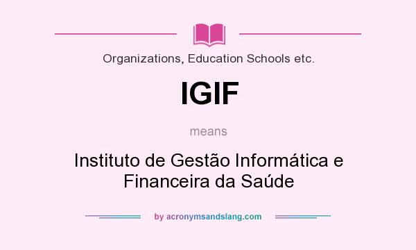 What does IGIF mean? It stands for Instituto de Gestão Informática e Financeira da Saúde