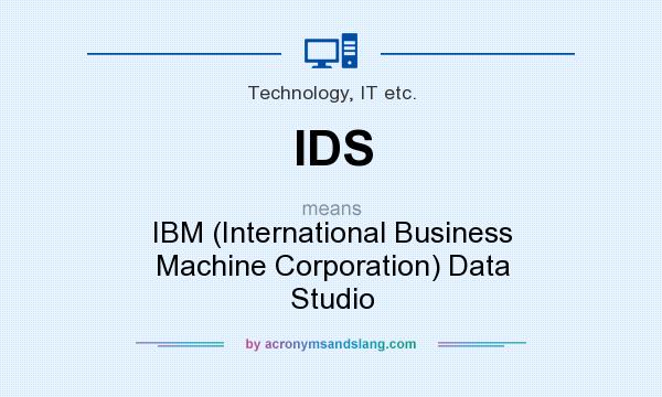 What does IDS mean? It stands for IBM (International Business Machine Corporation) Data Studio