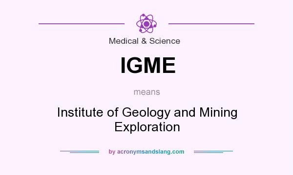 What does IGME mean? It stands for Institute of Geology and Mining Exploration