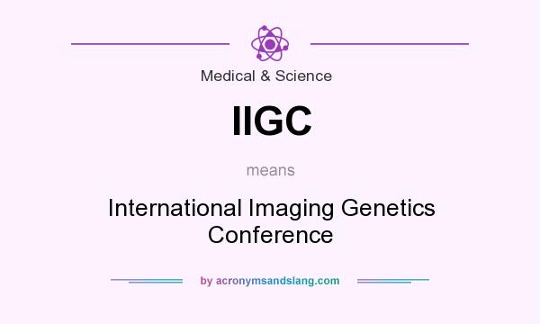 What does IIGC mean? It stands for International Imaging Genetics Conference