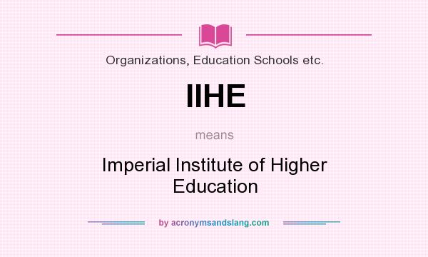 What does IIHE mean? It stands for Imperial Institute of Higher Education