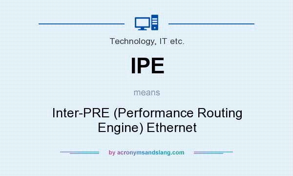 What does IPE mean? It stands for Inter-PRE (Performance Routing Engine) Ethernet