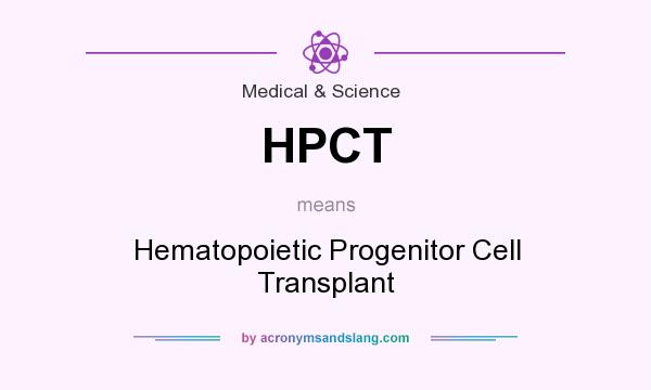 What does HPCT mean? It stands for Hematopoietic Progenitor Cell Transplant
