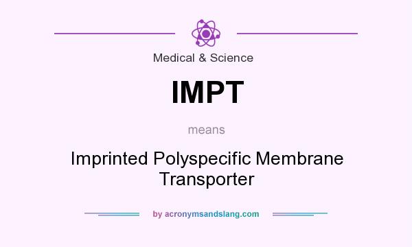 What does IMPT mean? It stands for Imprinted Polyspecific Membrane Transporter