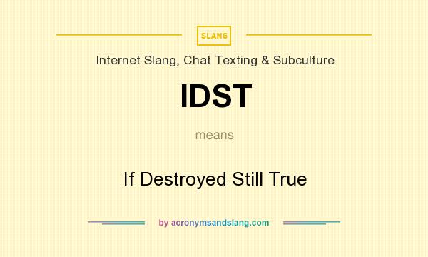What does IDST mean? It stands for If Destroyed Still True