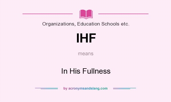 What does IHF mean? It stands for In His Fullness