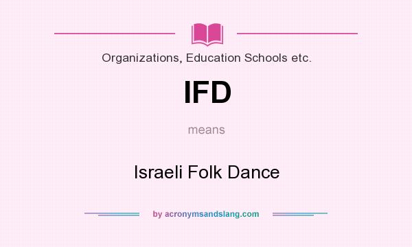 What does IFD mean? It stands for Israeli Folk Dance