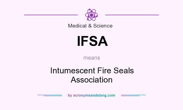What does IFSA mean? It stands for Intumescent Fire Seals Association