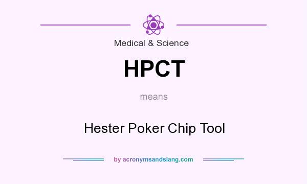 What does HPCT mean? It stands for Hester Poker Chip Tool
