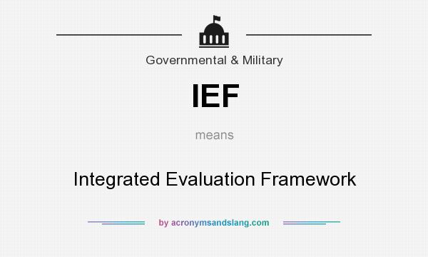 What does IEF mean? It stands for Integrated Evaluation Framework