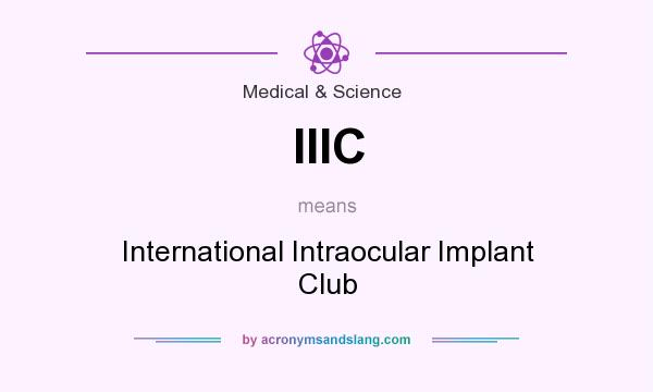 What does IIIC mean? It stands for International Intraocular Implant Club
