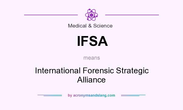 What does IFSA mean? It stands for International Forensic Strategic Alliance