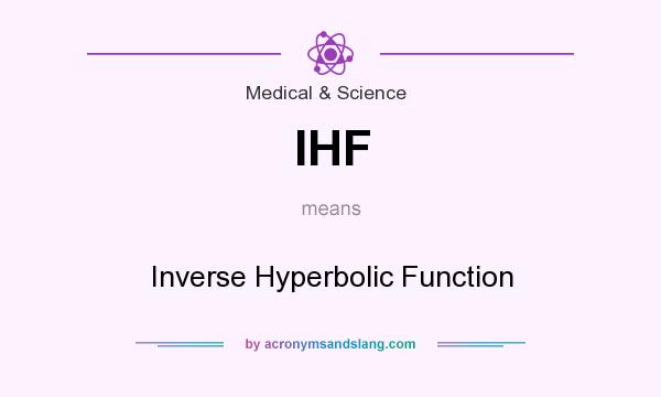 What does IHF mean? It stands for Inverse Hyperbolic Function