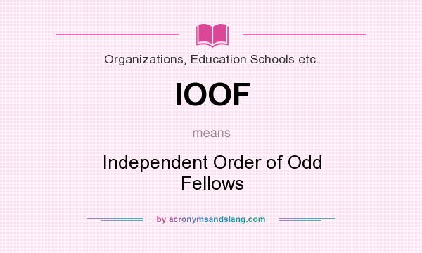 What does IOOF mean? It stands for Independent Order of Odd Fellows