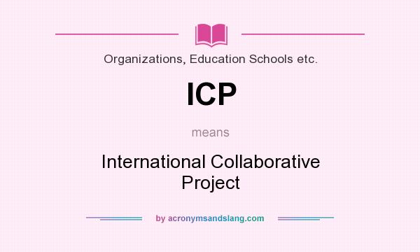 What does ICP mean? It stands for International Collaborative Project