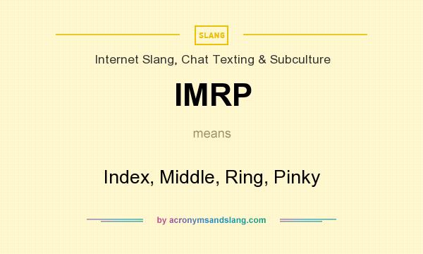 What does IMRP mean? It stands for Index, Middle, Ring, Pinky