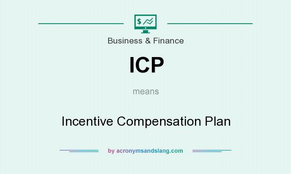 What does ICP mean? It stands for Incentive Compensation Plan