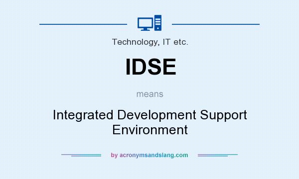 What does IDSE mean? It stands for Integrated Development Support Environment