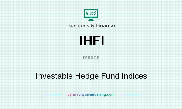 What does IHFI mean? It stands for Investable Hedge Fund Indices