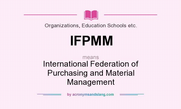 What does IFPMM mean? It stands for International Federation of Purchasing and Material Management