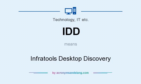 What does IDD mean? It stands for Infratools Desktop Discovery