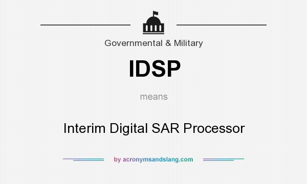 What does IDSP mean? It stands for Interim Digital SAR Processor