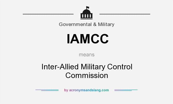 What does IAMCC mean? It stands for Inter-Allied Military Control Commission